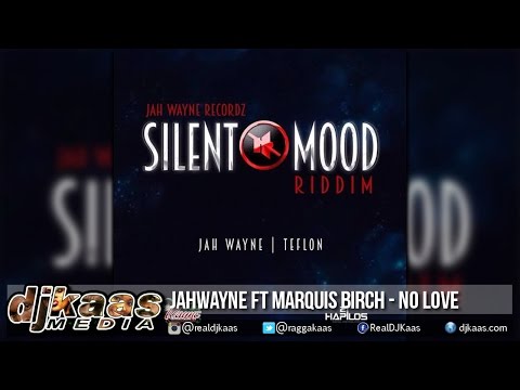 Jahwayne ft Marquis Birch - No Love [Silent Mood Riddim] Dancehall Reggae 2015