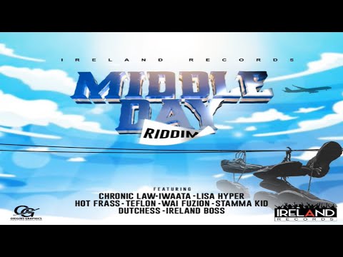 Middle Day Riddim {Mix} Ireland Records / Iwaata, Chronic Law, Hot Frass, Lisa Hyper, Teflon.