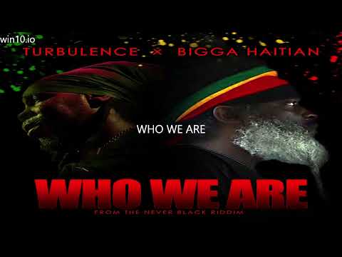 Who We Are Turbulence X Bigga Haitian