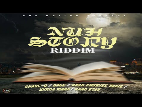 Nuh Story Riddim {Mix} One Motion Records / Shane O, Gage, Winna Maxx, Kash Promise Move, ShaqStar.