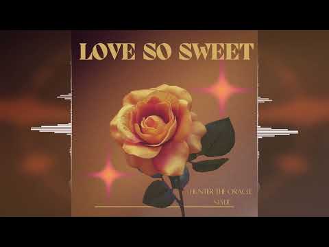 Hunter The Oracle & Stylie - Love So Sweet [2024]