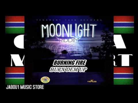 BURNING FIRE - BURN DEM UP ( MOONLIGHT RIDDIM ) 2013