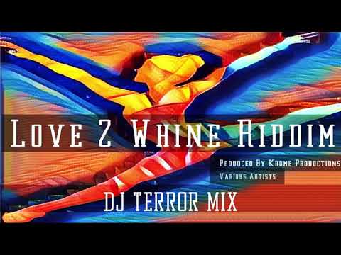 Love 2 Whine Riddim DJ Terror Mix 2019 Dennery Segment (Krome Productions)