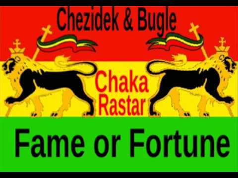 chezidek & Bugle - Fame or Fortune **A Chaka Rastar Youtube Exclusive**