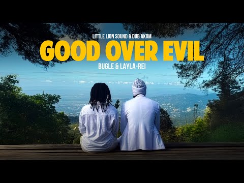 Bugle, Layla-Rei, Little Lion Sound & Dub Akom - Good Over Evil (Official Audio)