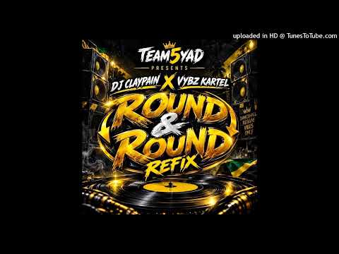 Dj Claypain & Vybz Kartel - Round & Round (Refix Dj Claypain) (Team5yad Production) 21/10/2026