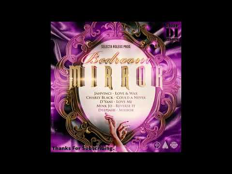 Bedroom Mirror riddim Mix(Feb 2023)Jah Vinci, Charly Black, D'Yani, Mink Jo, x Drop Di Riddim