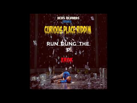 EROK - RUN DUNG THE P ( CURIOUS PLACE RIDDIM ) 2019 @ HEVS RECORDS NEW DANCEHALL REGGAE SONG