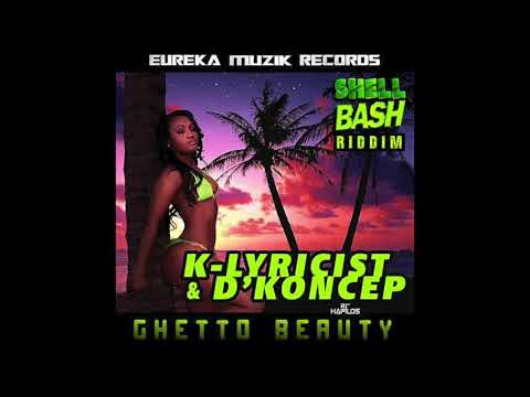 K-LYRICIST & D'KONCEP - GHETTO BEAUTY (SHELL BASH RIDDIM/EUREKA MUZIK RECORDS)