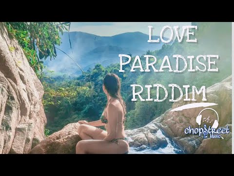 Love Paradise Riddim by CHOPSTREET MUSIC