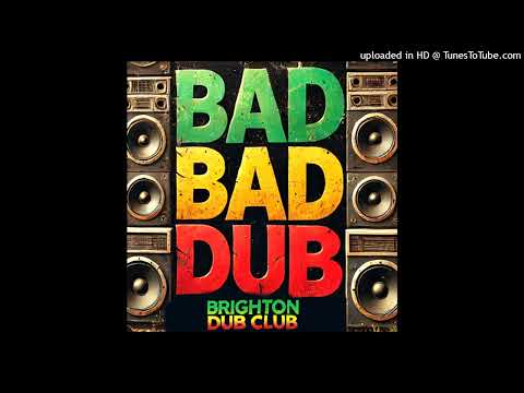 Brighton Dub Club - Bad Bad Dub - Single mix (Brighton Dub Club Productions) Single 26 November 2024