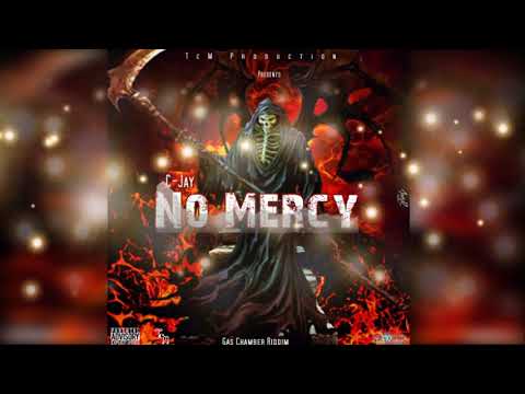 C Jay - No Mercy [Gas Chamber Riddim]