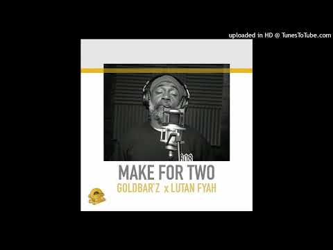 Lutan Fyah & Goldbar`z - Make For Two (July 2023)