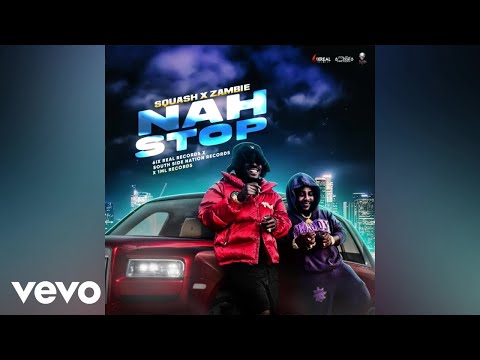 Squash, Zambie - Nah Stop | Official Audio