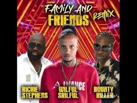 Family and friends remix,,,Bounty Killer. Richie Stephens. Wilful Skilful