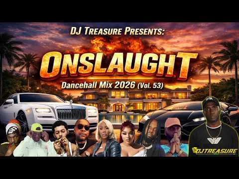 DANCEHALL MIX 2026 (Vol. 53) ONSLAUGHT - Vybz Kartel, Skippa, Mavado | DJ Treasure