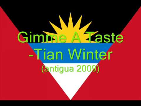 Gimme A Taste- Tian Winter (Antigua 2009)