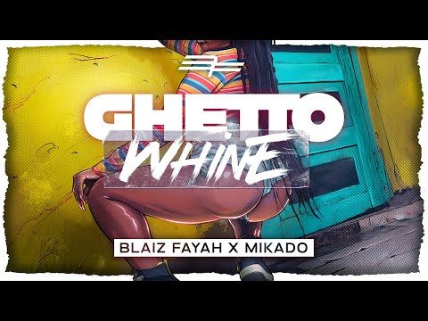 Blaiz Fayah X Mikado - Ghetto Whine (Official Audio)