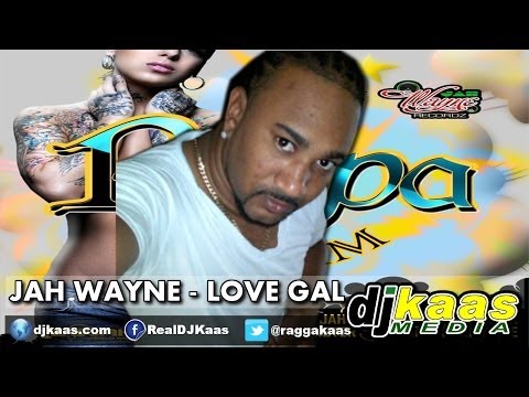 Jah Wayne - Love Gal [Raw] (July 2014) Rippa Riddim - Jah Wayne/Lazeme Records | Dancehall