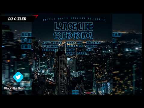 LARGE LIFE RIDDIM MIX FT.,Alex Mobsta,Chriso,D’Element,Eminoxx,Java,Lando Xtarrz ,Penny Don