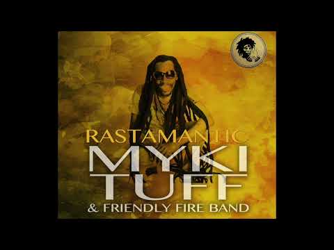 Myki Tuff  & Friendly Fire Band -  Rastamantic [Rastamantic Riddim]