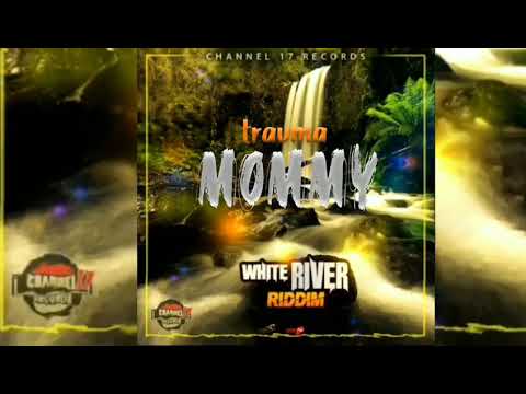 TRAUMA - MOMMY( WHITE RIVER RIDDIM)