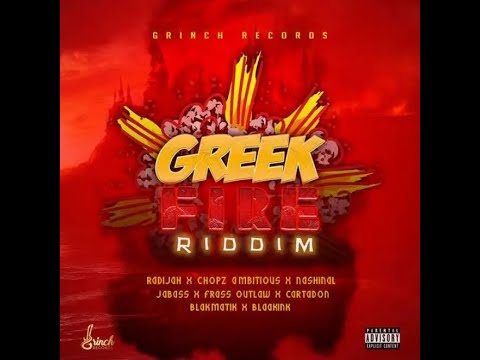 Greek Fire Riddim [Grinch] / Radijah,Frass Outlaw,Nashinal,Chopz Ambitious,Blaakink,Blakmatic,Jabass