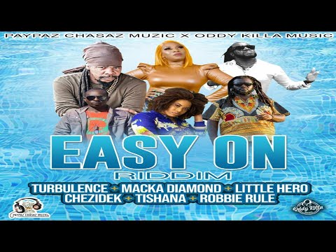 Easy On Riddim {Mix} Oddy Killa Music / Paypazchasaz music / Turbulence, Chezidek, Little Hero.