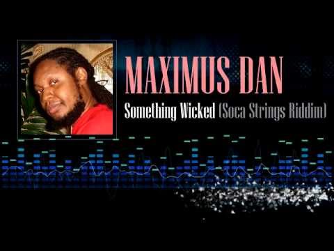 Maximus Dan - Something Wicked (Soca Strings Riddim)