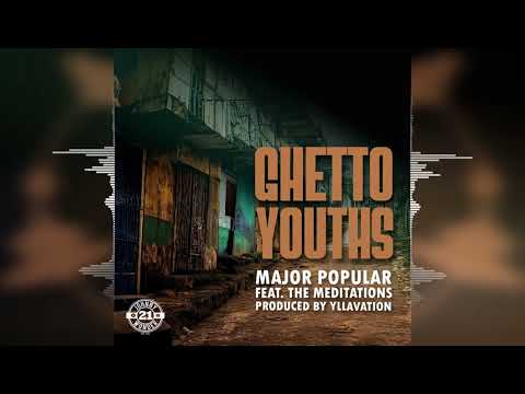 Major Popular - Ghetto Youths (feat. The Meditations) [Yllavation Production] 2023 Release