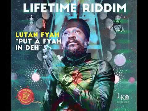 Lutan Fyah - Put A Fyah in Deh (Lifetime Riddim) Zion I Kings