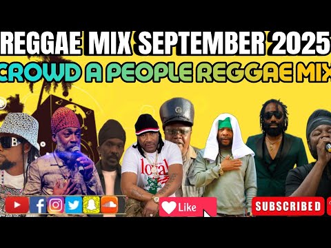 Reggae Mix 2025 September Crowd A People Ginjah, Turbulance, Luciano, Lutan Fyah, Anthony B