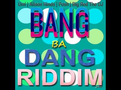 BANG BA DANG RIDDIM MIXX BY DJ-M.o.M ALLISION HINDS, UMI MARCANO, POSH & BIG RED THE DJ