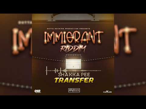 Shakka Pee - Transfer (Official Audio) Immigrant Riddim