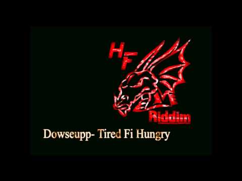 Dowseupp - Tired Fi Hungry    HF Riddim