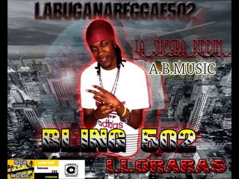 BLING LLORARAS -- 502 MUSIC-(LA SUEGRA RIDDIM)