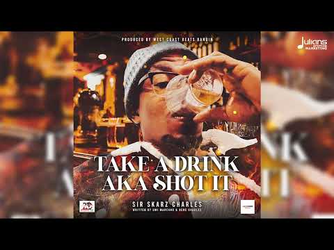 Sir Skarz Charles - Take A Drink (Shot It) | Trinidad