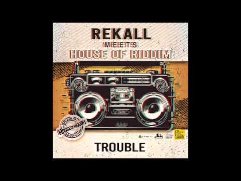 Rekall meets House of Riddim "trouble"