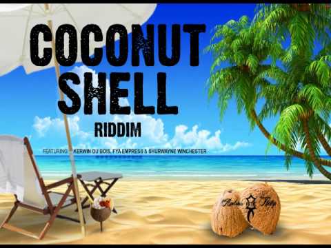 Coconut Shell Riddim Mix - Threeks (Kerwin DuBois, Shurwayne Winchester, Fya Empress)