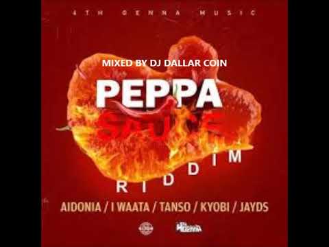 PEPPA SAUCE  RIDDIM MIX - 4TH GENNA MUSIC - (MIXED BY DJ DALLAR COIN)