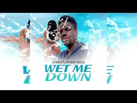 Christopher Wild - Wet Me Down {Soca 2024}