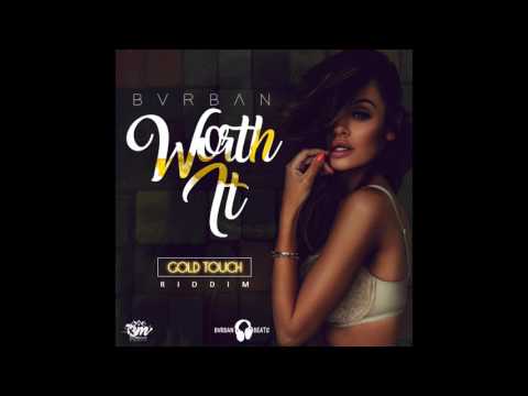 Bvrban - Worth It [EXPLICIT] Gold Touch Riddim - Bvrban Beats X T3M Records 2017