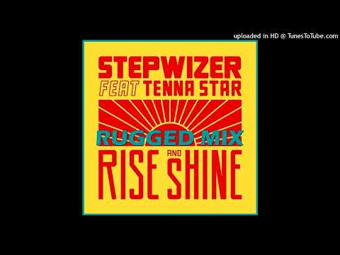 01 - Stepwizer feat Tenna Star -Rise and Shine (Rugged mix) Single 13 August 2024