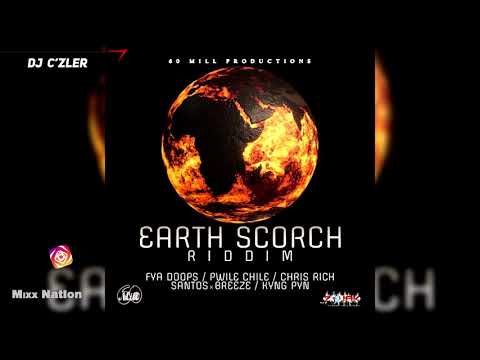 EARTH SCORCH RIDDIM MIX Ft.Chris Rich,Fya Doops,King Pyn,Pwile Chile,Santos