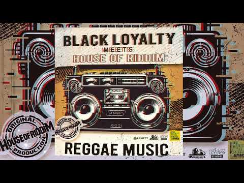 Black Loyalty meets House of Riddim - Reggae Music ( Official Audio)