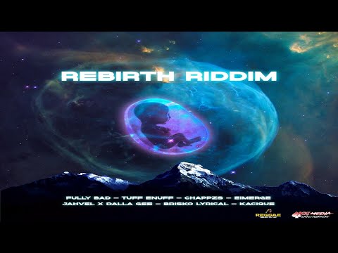 Rebirth Riddim {Mix} Reggae Selecta Uk  / Fully Bad, Jahvel, Chappzs, Kacique, Tuff Enuff, Eimerge.