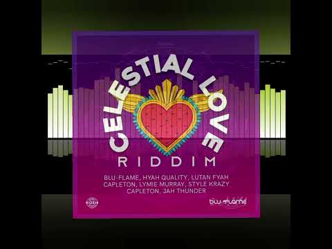 BLU-FLAME MUSIC FT HYAH QUALITY - CELESTIAL LOVE ON THE CELESTIAL LOVE RIDDIM