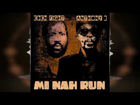 Eden Fight & Anthony B - Mi Nah Run [2023 Release]