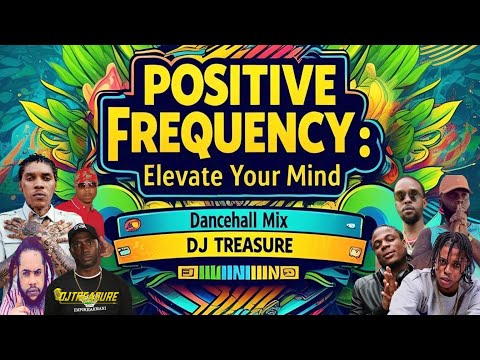 Dancehall Mix 2025 - POSITIVE FREQUENCY: Elevate Your Mind | DJ Treasure (Best Dancehall Songs 2025)