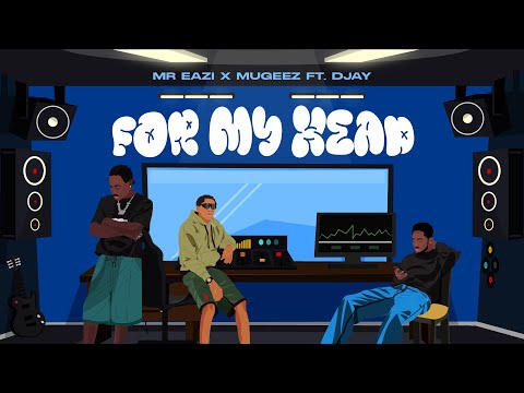 Mr Eazi x Mugeez featuring DJay - For My Head [Official Lyric Video]